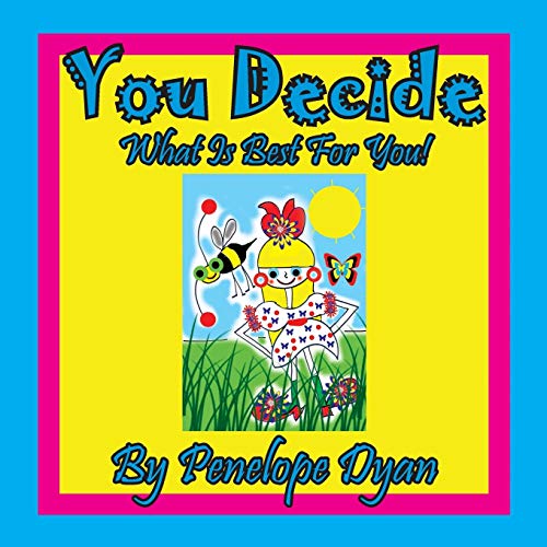 You Decide What Is Best For You!