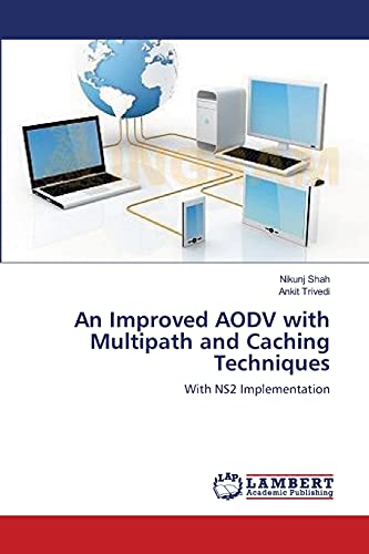 An Improved AODV with Multipath and Caching Techniques: With NS2 Implementation