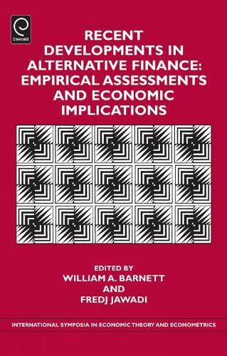 Recent Developments in Alternative Finance: Empirical Assessments and Economic Implications (International Symposia in Economic Theory and Econometrics, 22, Band 22)