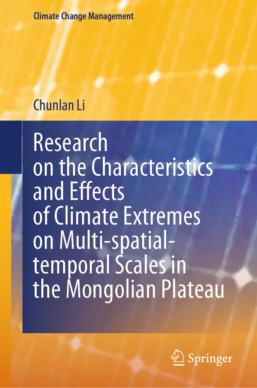 Research on the Characteristics and Effects of Climate Extremes on Multi-spatial-temporal Scales in the Mongolian Plateau (Climate Change Management)