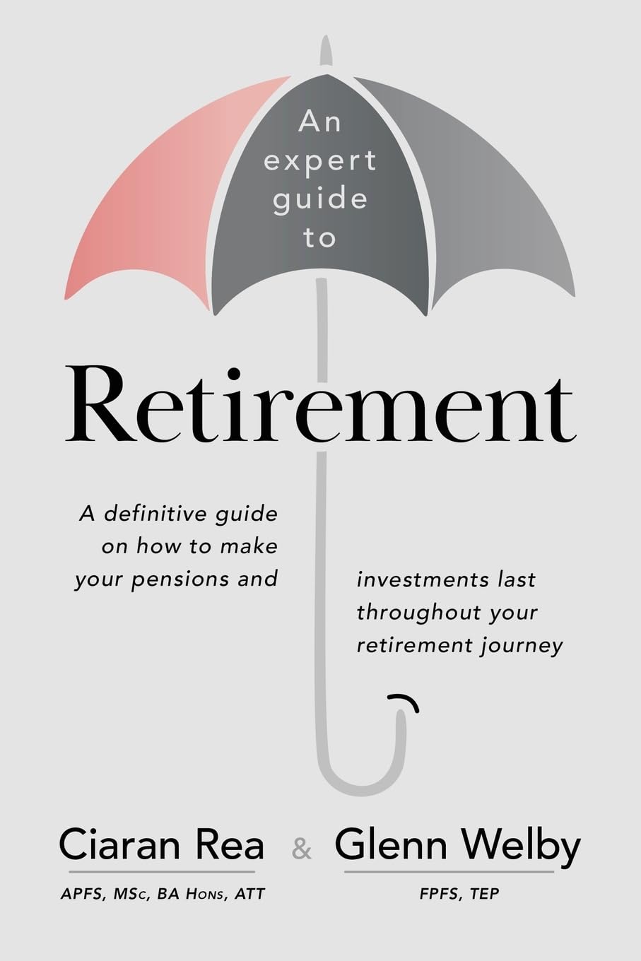 An expert guide to Retirement: A definitive guide on how to make your pensions and investments last throughout your retirement journey