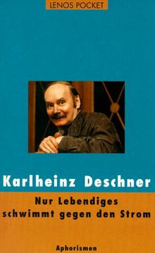Lenos Pocket, Nr.47, Nur Lebendiges schwimmt gegen den Strom: Aphorismen