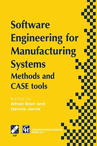 Software Engineering for Manufacturing Systems: Methods And Case Tools (IFIP Advances in Information and Communication Technology)