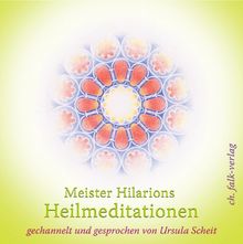 Meister Hilarions Heilmeditationen: gechannelt und gesprochen von Ursula Scheit