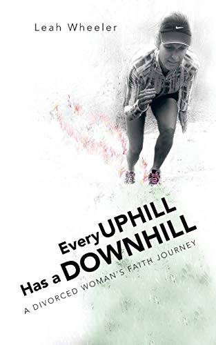Every Uphill Has a Downhill: A Divorced Woman's Faith Journey