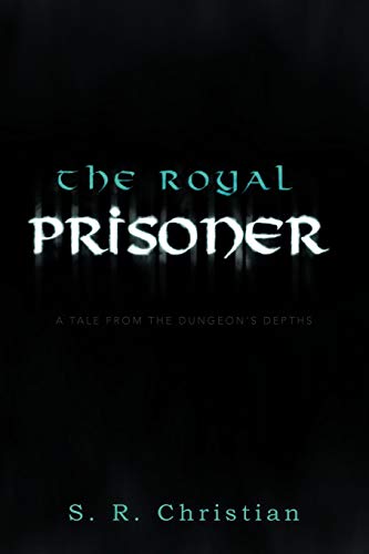 The Royal Prisoner: A Tale from the Dungeon's Depths