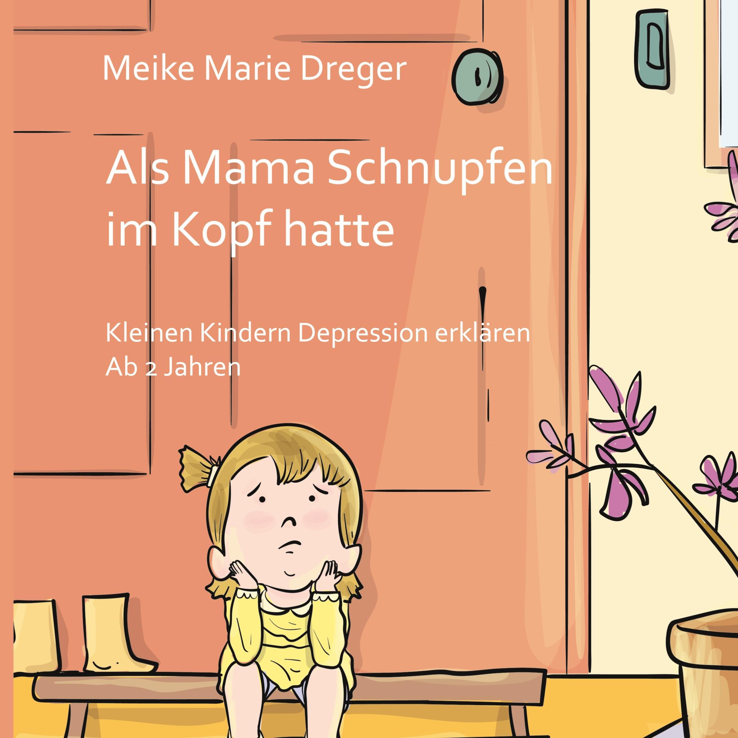 Als Mama Schnupfen im Kopf hatte: Kleinen Kindern Depression erklären - Ab 2 Jahren