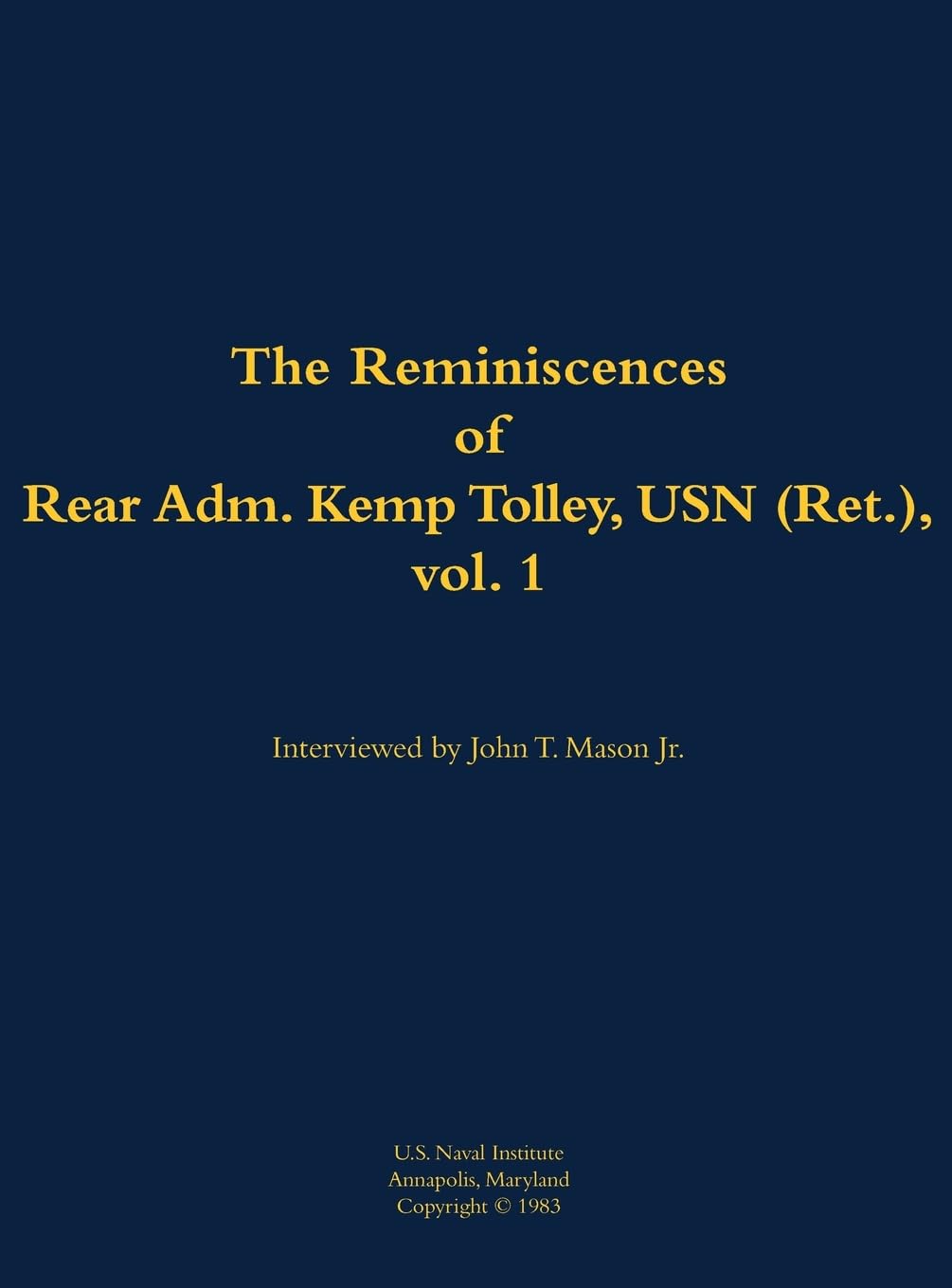 The Reminiscences of Rear Admiral Kemp Tolley, USN (Ret.), vol 1: 1908-2000