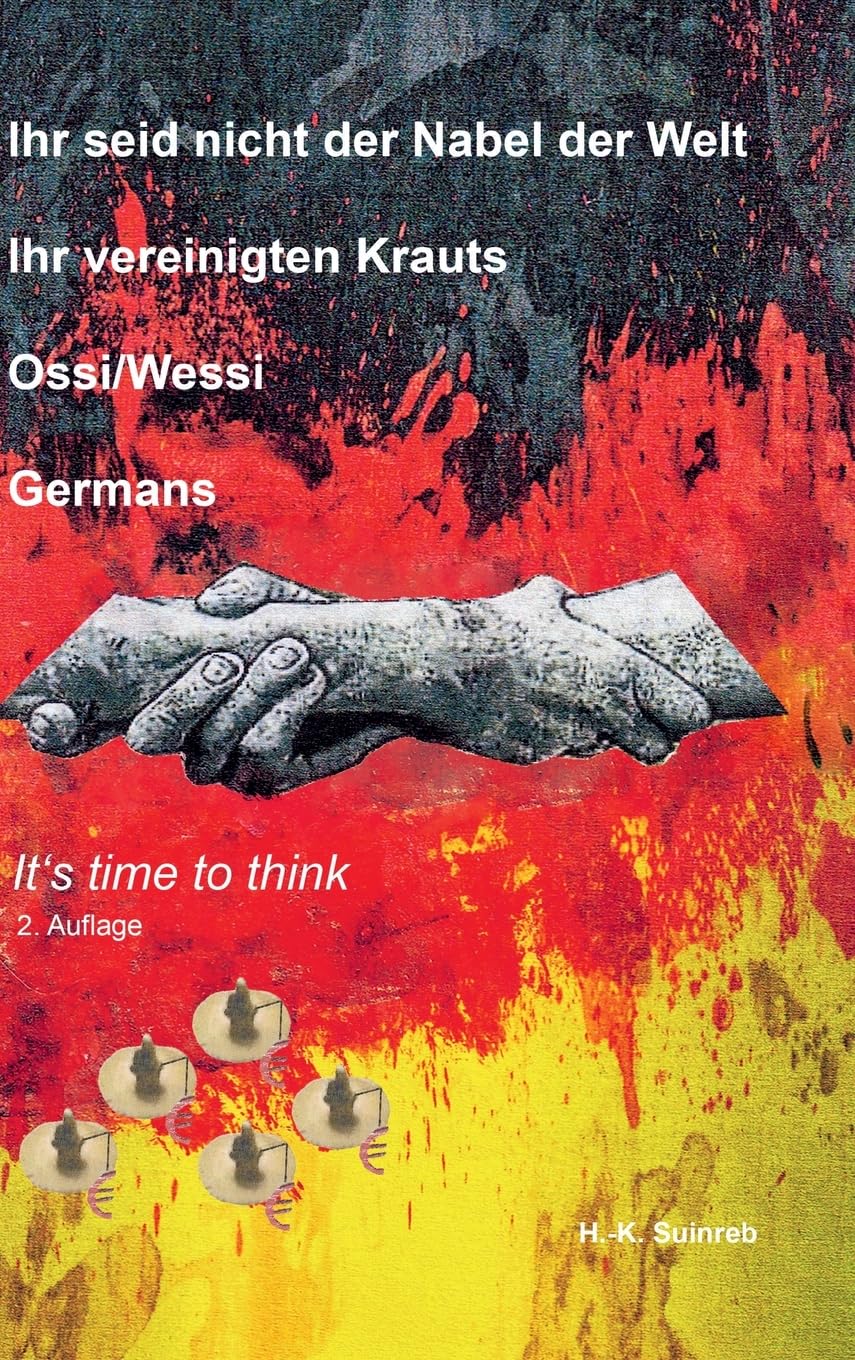 Ihr seid nicht der Nabel der Welt Ihr vereinigten Krauts - Ossi/Wessi Germans: It's time to think