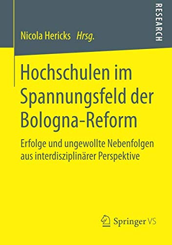 Hochschulen im Spannungsfeld der Bologna-Reform: Erfolge und ungewollte Nebenfolgen aus interdisziplinärer Perspektive