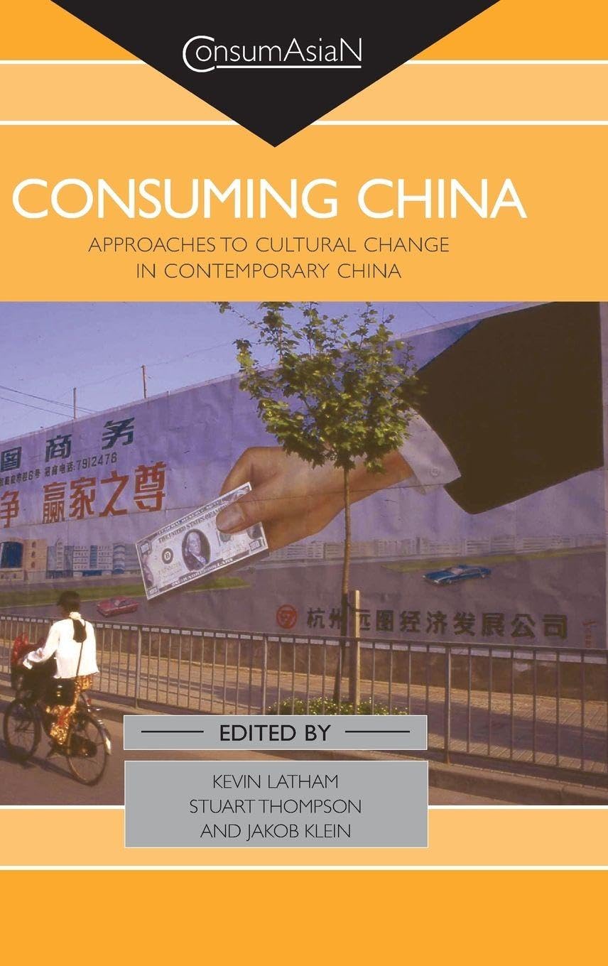 Consuming China: Approaches to Cultural Change in Contemporary China (Consumasian S.)