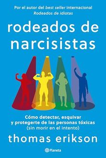 Rodeados de narcisistas: Cómo detectar, esquivar y protegerte de las personas tóxicas (sin morir en el intento) (No Ficción)