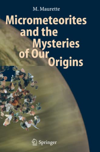 Micrometeorites and the Mysteries of Our Origins (Advances in Astrobiology and Biogeophysics)