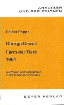 Orwell / Huxley. Animal Farm / Brave New World / Nineteen Eighty- Four. Analysen und Reflexionen. Vision und Wirklichkeit in der literarischen Utopie.