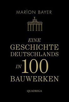 Eine Geschichte Deutschlands in 100 Bauwerken