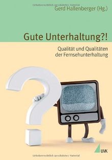 Gute Unterhaltung?!: Qualität und Qualitäten der Fernsehunterhaltung