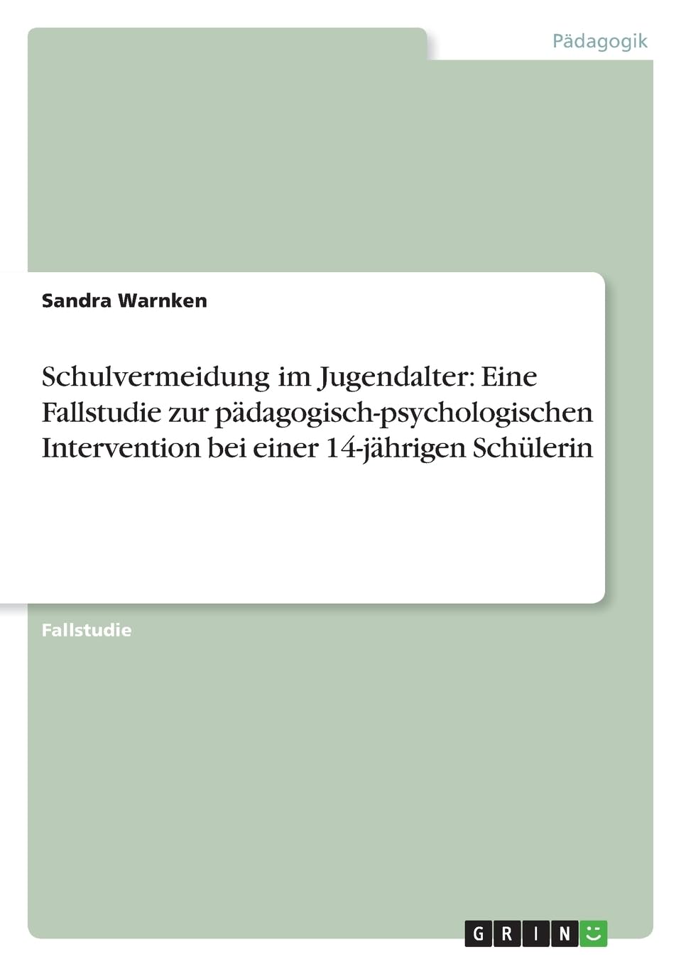 Schulvermeidung im Jugendalter: Eine Fallstudie zur pädagogisch-psychologischen Intervention bei einer 14-jährigen Schülerin