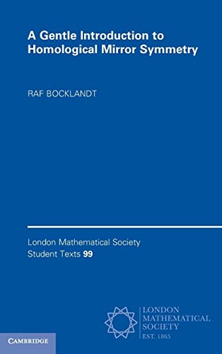 A Gentle Introduction to Homological Mirror Symmetry (London Mathematical Society Student Texts, 99)