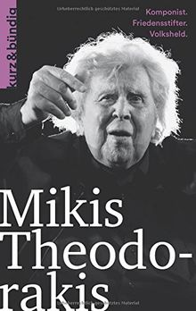 Mikis Theodorakis: Komponist, Friedensstifter, Volksheld (Kurzportraits kurz & bündig)