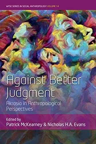 Against Better Judgment: Akrasia in Anthropological Perspectives (Wyse in Social Anthropology, 14)