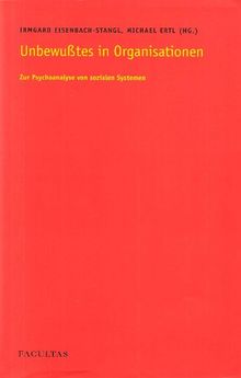 Unbewusstes in Organisationen: Zur Psychoanalyse von sozialen Systemen