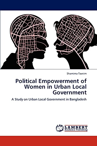 Political Empowerment of Women in Urban Local Government: A Study on Urban Local Government in Bangladesh