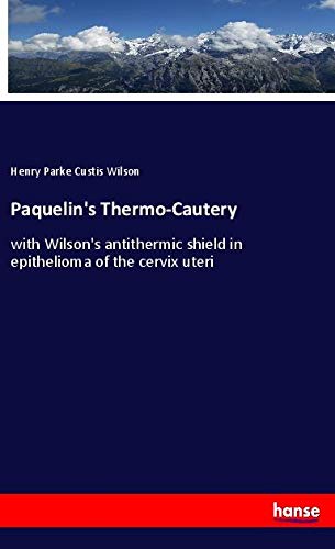 Paquelin's Thermo-Cautery: with Wilson's antithermic shield in epithelioma of the cervix uteri
