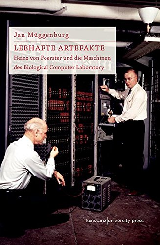 Lebhafte Artefakte: Heinz von Foerster und die Maschinen des Biological Computer Laboratory
