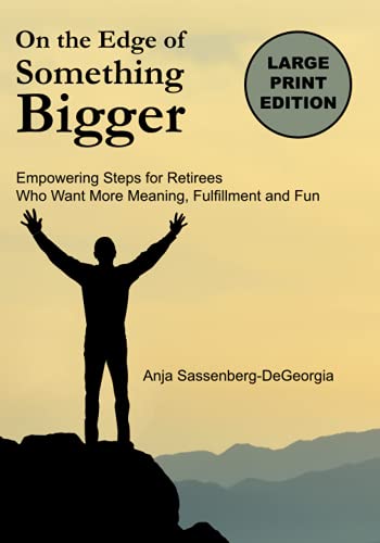 On The Edge of Something Bigger: Empowering Steps for Retirees Who Want More Meaning, Fulfillment & Fun