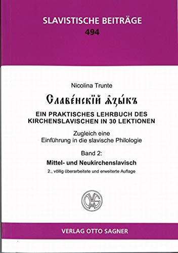 Slavenskij jazyk. Band 2: Mittel- und Neukirchenslavisch. 2., völlig überarbeitete und erweiterte Auflage: Ein praktisches Lehrbuch des ... Philologie (Slavistische Beiträge, Band 494)