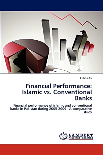 Financial Performance: Islamic vs. Conventional Banks: Financial performance of islamic and conventional banks in Pakistan during 2005-2009 - A comparative study