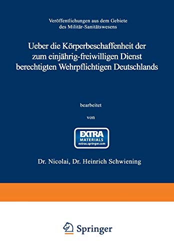 Ueber die Körperbeschaffenheit der zum einjährig-freiwilligen Dienst berechtigten Wehrpflichtigen Deutschlands: Auf Grund amtlichen Materials unter ... aus dem Gebiete des Militär-Sanitätswesens)