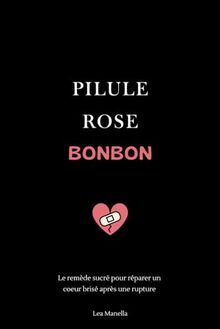 Pilule Rose Bonbon: Le remède sucré pour réparer un cœur brisé après une rupture