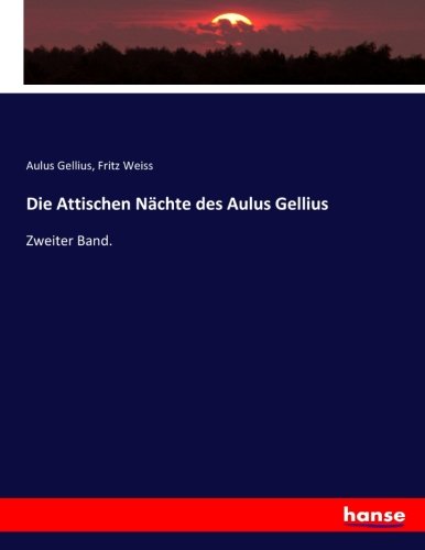 Die Attischen Nächte des Aulus Gellius: Zweiter Band.