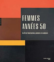 Femmes, années 50 : au fil de l'abstraction, peinture et sculpture