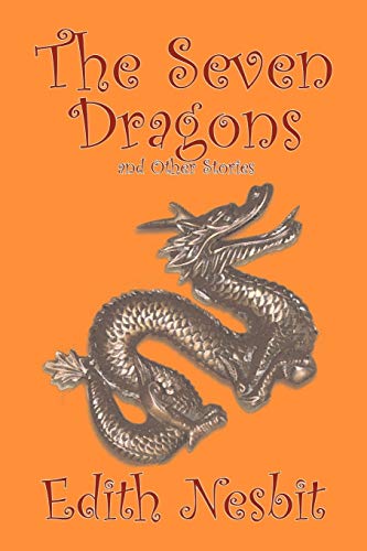 The Seven Dragons and Other Stories by Edith Nesbit, Fiction, Fantasy & Magic