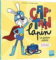 Cap'tain lapin : le goûter oublié : un lapin, un slip, un super-héros