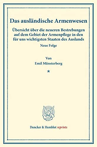 Das ausländische Armenwesen.: Übersicht über die neueren Bestrebungen auf dem Gebiet der Armenpflege in den für uns wichtigsten Staaten des Auslands. ... 52). (Duncker & Humblot reprints)