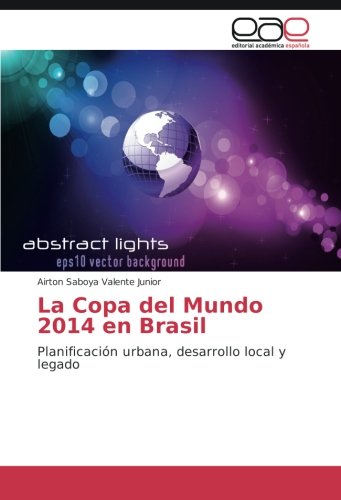 La Copa del Mundo 2014 en Brasil: Planificación urbana, desarrollo local y legado