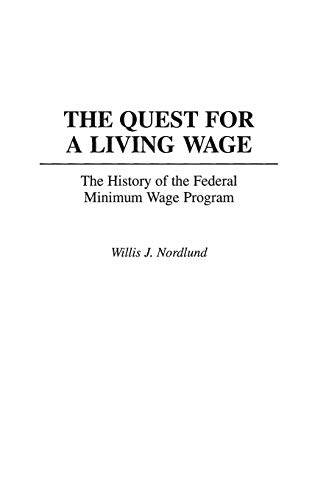 The Quest for a Living Wage: The History of the Federal Minimum Wage Program (Contributions in Labor Studies)