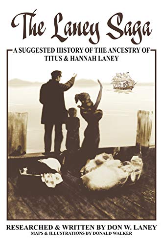 The Laney Saga: A Suggested History of the Ancestry of Titus and Hannah Laney
