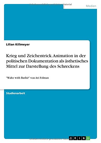 Krieg und Zeichentrick. Animation in der politischen Dokumentation als ästhetisches Mittel zur Darstellung des Schreckens: Waltz with Bashir von Ari Folman