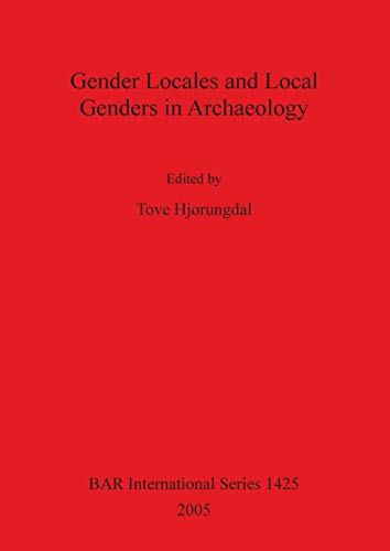 Gender Locales and Local Genders in Archaeology (Bar S, Band 1425)