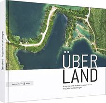 ÜBER LAND 2: Einzigartige Luftbildaufnahmen unserer Heimat fotografiert von Ulrich Wagner