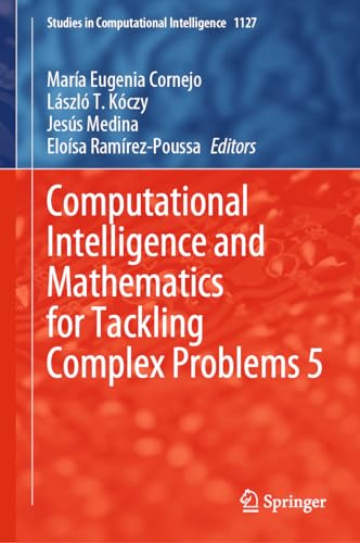 Computational Intelligence and Mathematics for Tackling Complex Problems 5 (Studies in Computational Intelligence, 1127, Band 5)