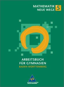 Mathematik Neue Wege. Ein Arbeitsbuch für Gymnasien: Mathematik Neue Wege SI - Ausgabe 2004 für in Baden-Württemberg: Arbeitsbuch 5