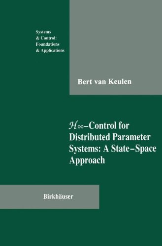 H? Control for Distributed Parameter Systems: A State-Space Approach (Systems & Control: Foundations & Applications)