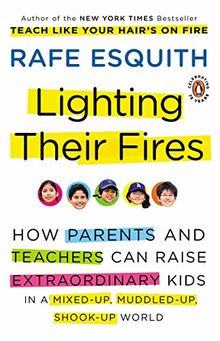 Lighting Their Fires: How Parents and Teachers Can Raise Extraordinary Kids in a Mixed-up, Muddled-up, Shook-up World (Esquith, Rafe (Non-Fiction))