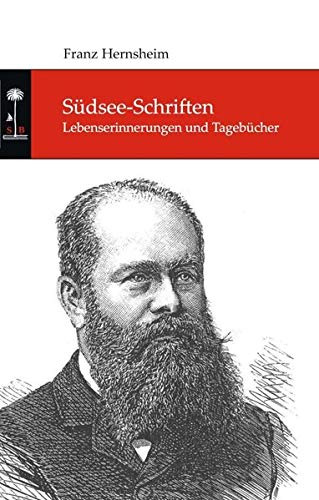 Südsee-Schriften: Lebenserinnerungen und Tagebücher (Die Südsee-Bibliothek)
