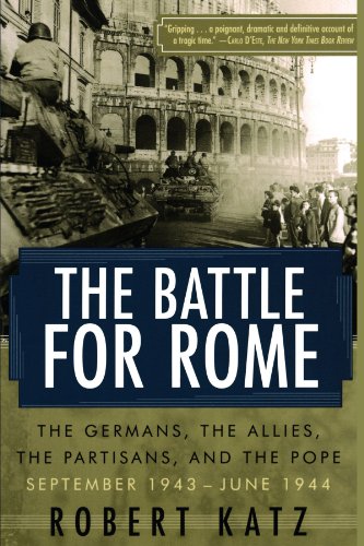 The Battle for Rome: The Germans, the Allies, the Partisans, and the Pope, September 1943--June 1944